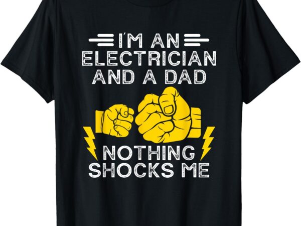 Electrician lineman dad joke for electrical engineer father t-shirt