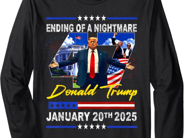 Ending of a nightmare january 20th 2025 long sleeve t-shirt