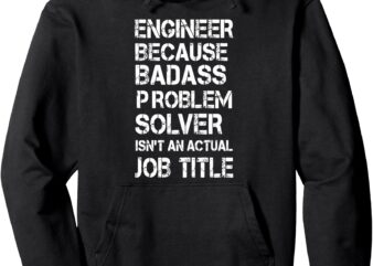 Engineer Because Badass Problem Solver Isn’t An Actual Job Pullover Hoodie vector clipart