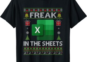 Excel Freak in the Sheets Spreadsheet Ugly Christmas Funny T-Shirt