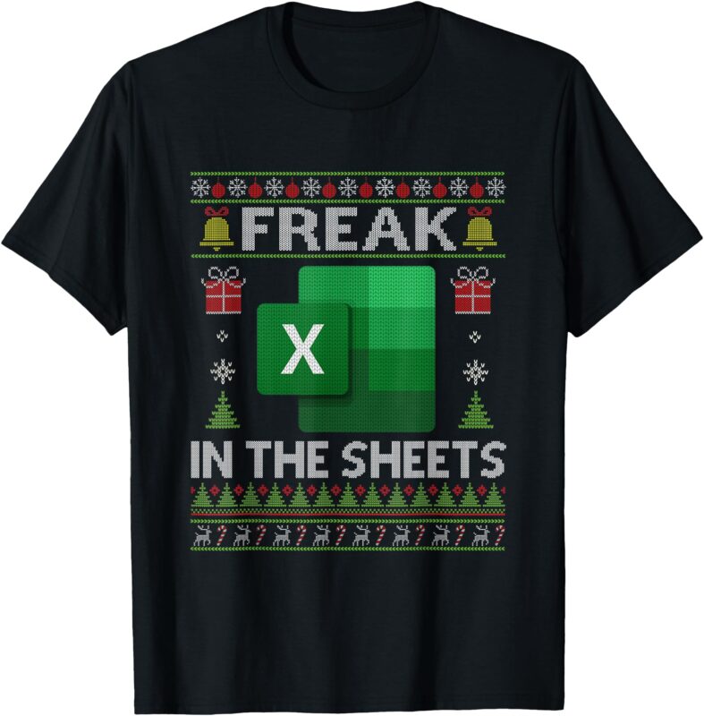 Excel Freak in the Sheets Spreadsheet Ugly Christmas Funny T-Shirt