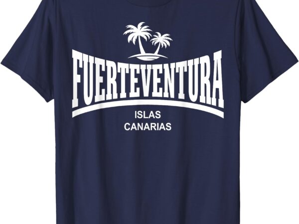 Fuerteventura – canary islands t-shirt