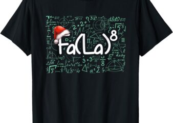 Fa La 8 Funny Christmas Song Math Teacher Student T-Shirt