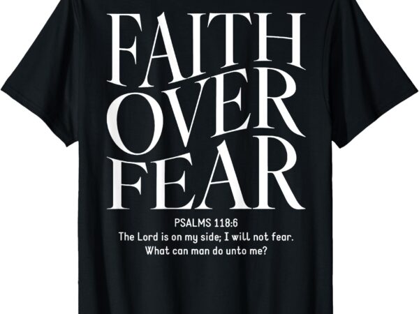 Faith over fear christian (on back) t-shirt