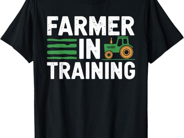 Farmer in training t shirt perfect for aspiring farmers t-shirt