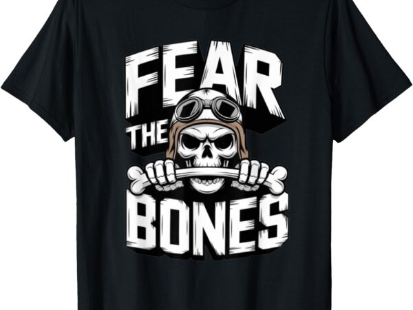 Fear the bones skull squadron funny t-shirt