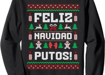 Feliz Navidad Putos Funny Christmas Sweater Design Sweatshirt