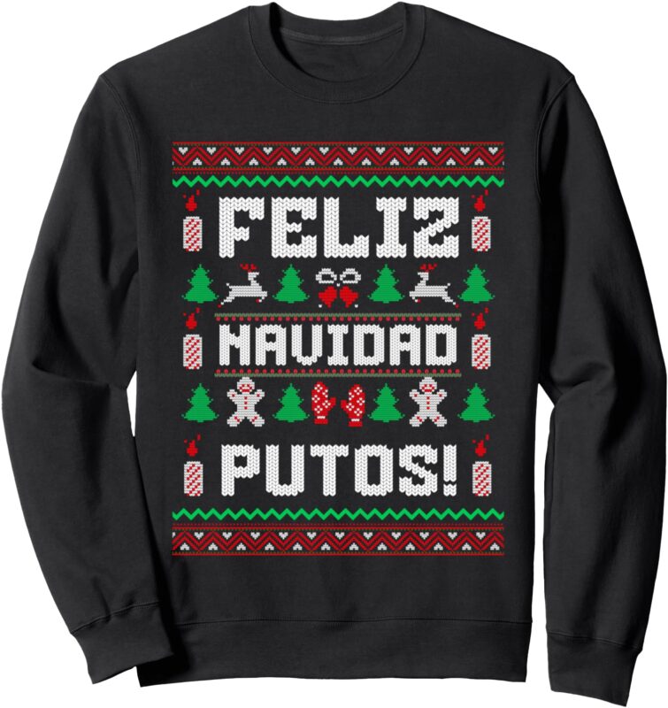 Feliz Navidad Putos Funny Christmas Sweater Design Sweatshirt