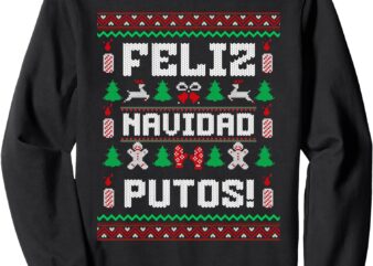 Feliz Navidad Putos Funny Mexican Christmas Sweater Design Sweatshirt