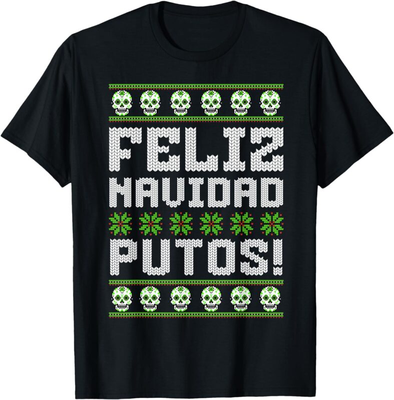 Feliz Navidad Putos Mexican Ugly Christmas Sweater Funny T-Shirt