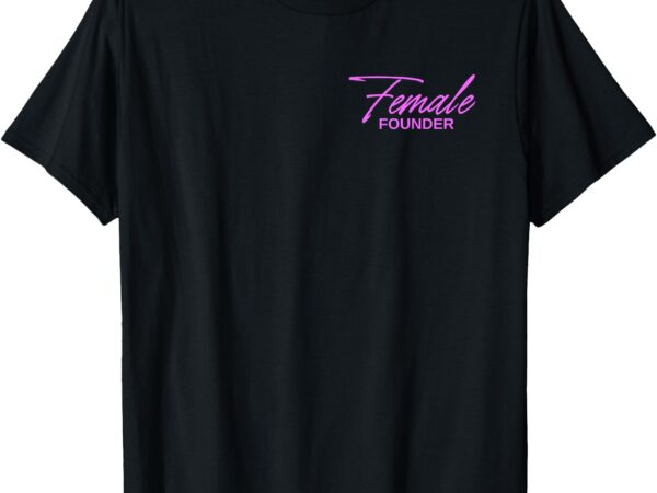 Female founder entreprenuher t-shirt