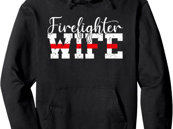 Firefighter wife gifts costume fun firefighter wife mom mama pullover hoodie t shirt graphic design