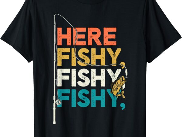 Fishing funny saying vintage graphic here fishy fisherman t-shirt