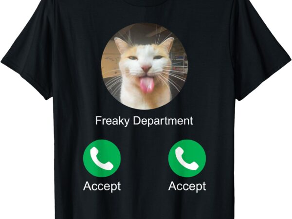 Freaky department calling silly cat meme t-shirt