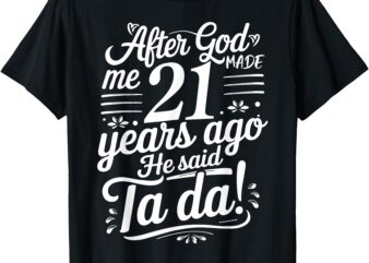 Funny 21st Birthday yrs Ago God Said Ta Da Turn 21 Years Old T-Shirt