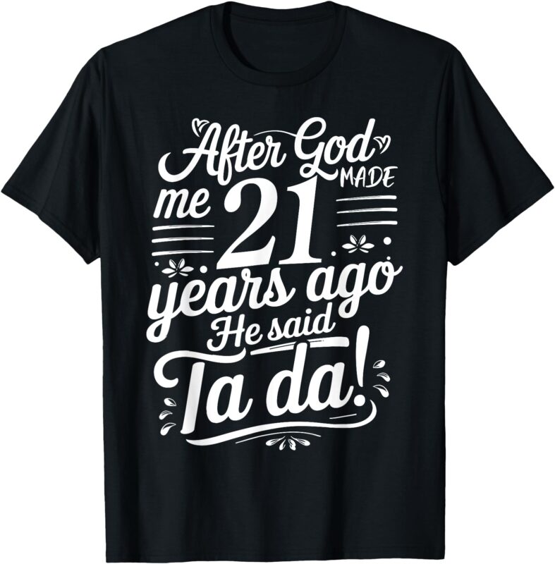 Funny 21st Birthday yrs Ago God Said Ta Da Turn 21 Years Old T-Shirt