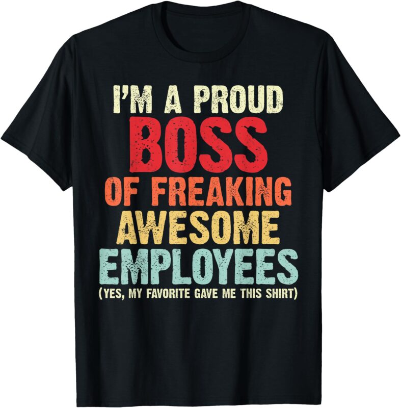 Funny Boss Retro Style I Am A Proud Boss Of Freaking Awesome T-Shirt