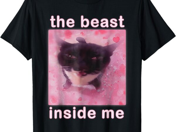 Funny cat meme sarcastic quote the beast inside me t-shirt