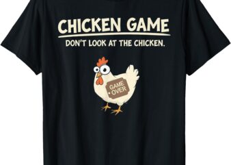 Funny Chicken Game Don’t Look Design T-Shirt