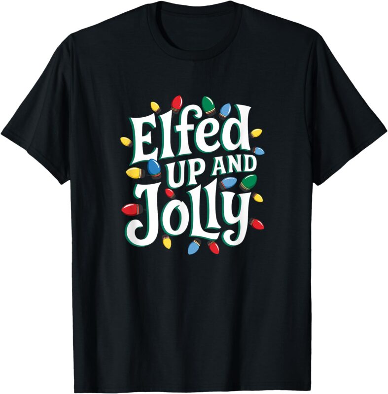 Funny Christmas Elfed Up and Jolly T-Shirt