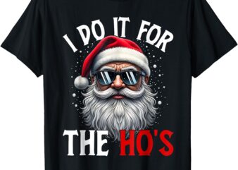 Funny Christmas Santa Claus I Do It For The Hos T-Shirt