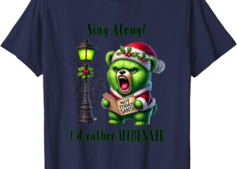 Funny Christmas Sing Along_ I’d rather Hibernate Bear T-Shirt