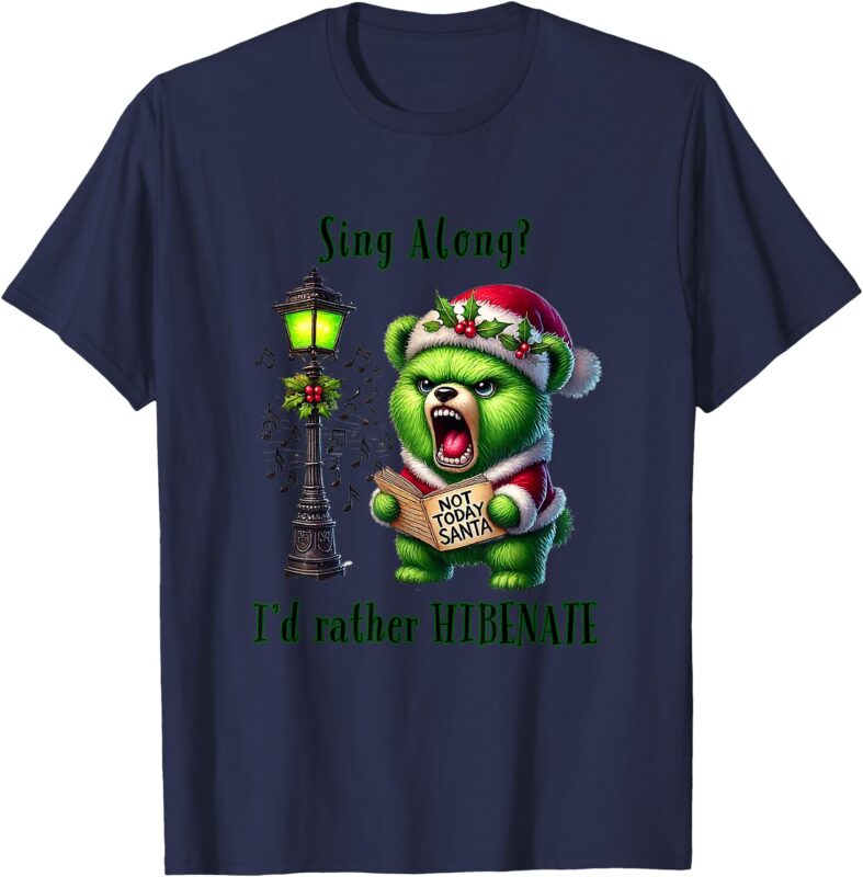 Funny Christmas Sing Along_ I’d rather Hibernate Bear T-Shirt