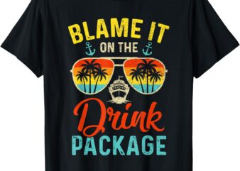 Funny Cruise Blame It On The Drink Package Cruise Vacation T-Shirt