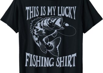 Funny Dad Fishing Men My Lucky Fishing Shirt Outdoors Fun T-Shirt