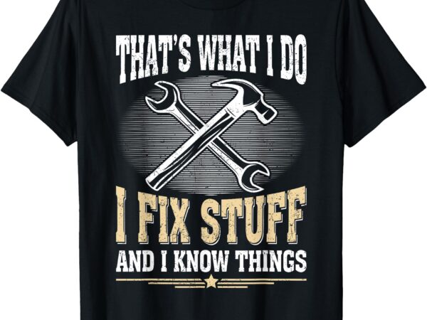 Funny dad men graphic vintage i fix stuff and i know things t-shirt