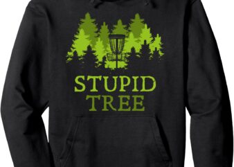 Funny Disc Golf Player Gift Stupid Tree Disc Golf Hoodie Pullover Hoodie t shirt graphic design