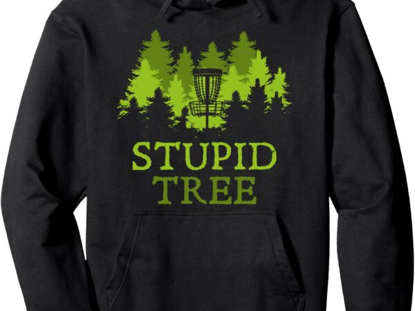 Funny disc golf player gift stupid tree disc golf hoodie pullover hoodie t shirt graphic design