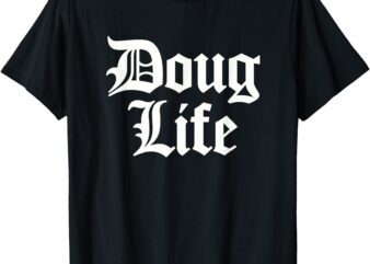 Funny Doug Life Name Birthday T-Shirt