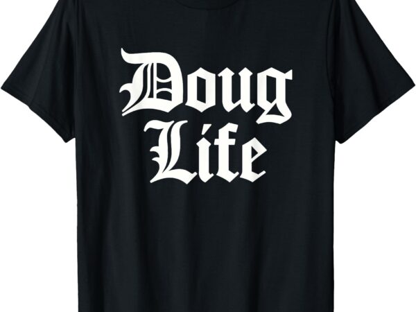 Funny doug life name birthday t-shirt