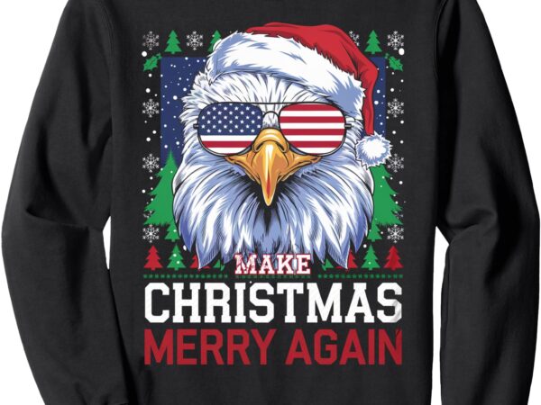 Funny eagle make christmas great again ugly christmas sweatshirt