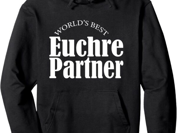 Funny euchre world’s best euchre partner card player pullover hoodie t shirt graphic design