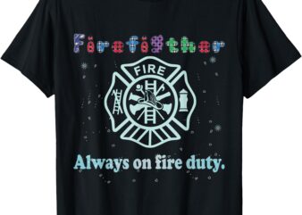 Funny Firefighter Tee – Always on Fire Duty T-Shirt