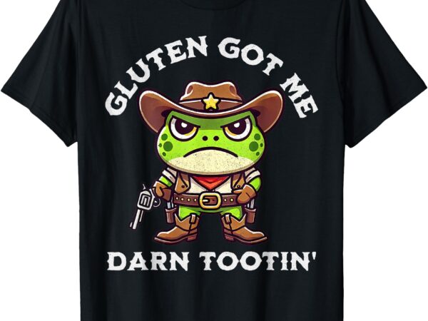 Funny frog meme gluten got me darn tootin’ gluten free diet t-shirt