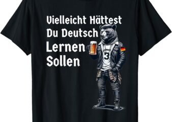 Funny German Maybe You Should Have Learned German T-Shirt