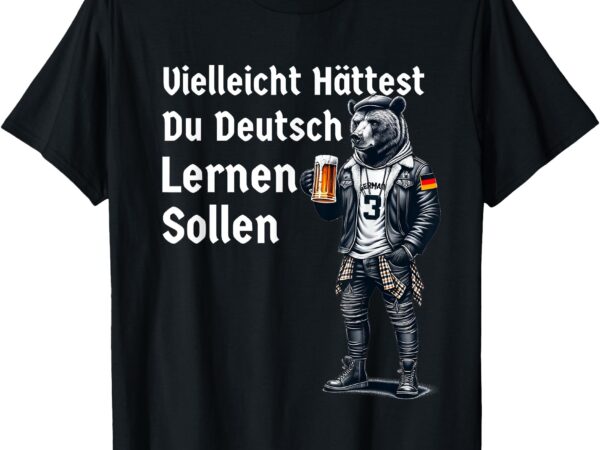 Funny german maybe you should have learned german t-shirt