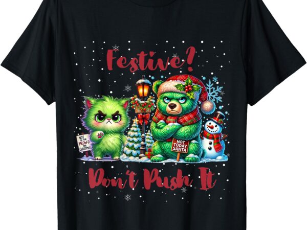 Funny grumpy christmas animals, festive_ don’t push it t-shirt