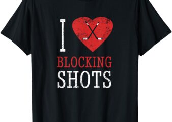 Funny Hockey – I Love Blocking Shots – Hockey Player T-Shirt