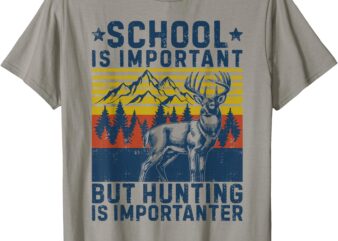 Funny Hunter School Is Important But Hunting Is Importanter T-Shirt