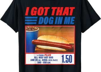 Funny I Got That Dog In Me Funny Hotdog Meme Viral Quote T-Shirt