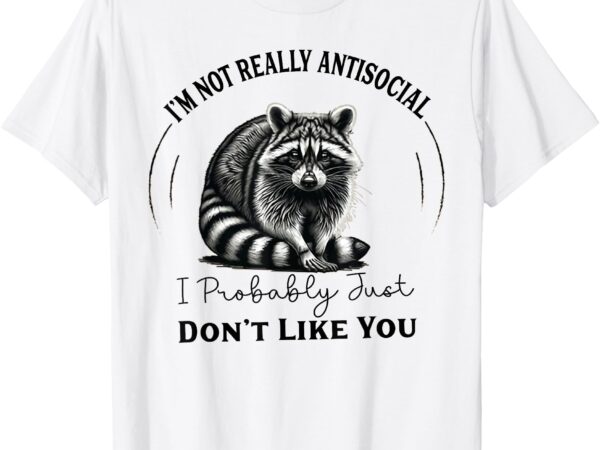 Funny introvert antisocial funny racoon for women men t-shirt