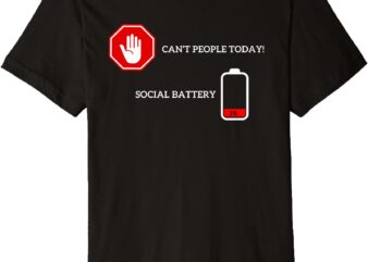 Funny Introvert _Can’t People Today, Social Battery Low_ Tee Premium T-Shirt