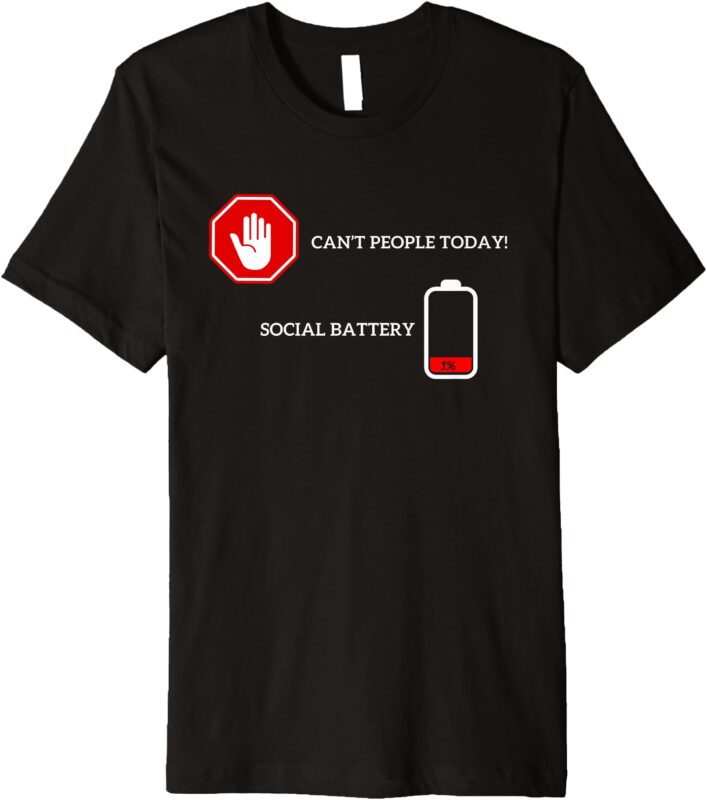 Funny Introvert _Can’t People Today, Social Battery Low_ Tee Premium T-Shirt