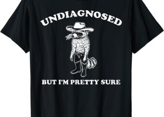 Funny Mental Health Undiagnosed But I’m Pretty Sure T-Shirt