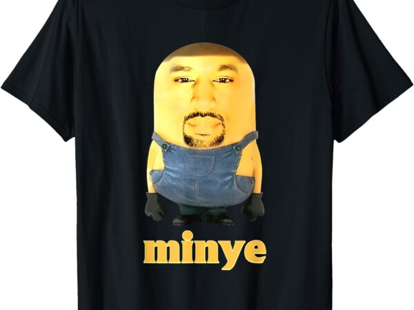 Funny minye for women men kids t-shirt