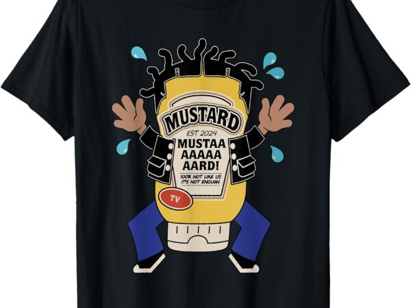 Funny mustard meme tv parody for men women t-shirt